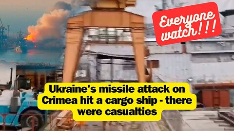 Ukraine's missile attack on Crimea hit a cargo ship - there were casualties