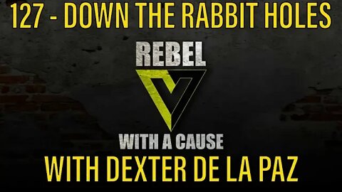 127 - Down The Rabbit Holes w/ Dexter De La Paz