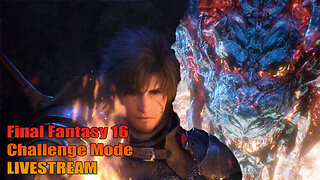 Final Fantasy 16 - Challenge Mode LIVESTREAM