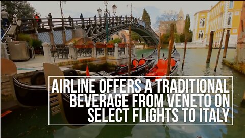 Airline Offers A Traditional Beverage From Veneto On Select Flights To Italy