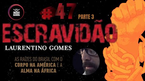 ESCRAVIDÃO Resenha 3- FINAL / Laurentino Gomes #47 Virando as Páginas por Armando Ribeiro