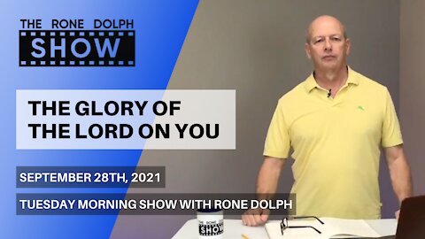 The Glory of the Lord on You - Tuesday Christian Teaching | The Rone Dolph Show