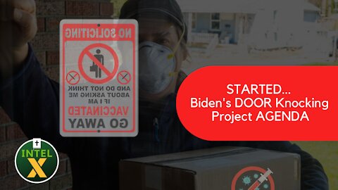 Intel X: 7.17.21: STARTED Biden's DOOR Knocking Project AGENDA