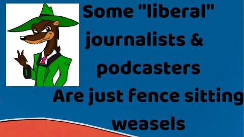 07 09 21 So-called "journalists" of today are garbage and some weasels of the podcast world suck.