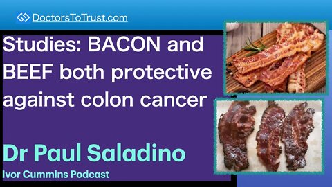 PAUL SALADINO 3 | Studies: BACON and BEEF both protective against colon cancer