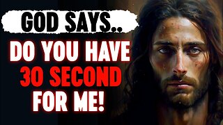 🛑 God Says; Do You Have 30 Second For Me?‼️ | God Message For You Today| God's Pray