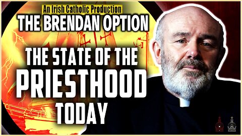 State of the Priesthood | THE BRENDAN OPTION 001