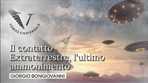 Il contatto Extraterrestre, l’ultimo ammonimento - Giorgio Bongiovanni