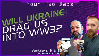 Will Ukraine Drag US into WW3? | Your Two Dads 10.4.22