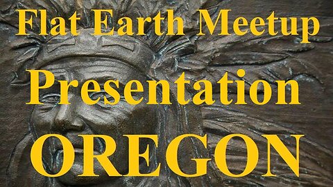 Flat Earth Oregon meetup presentation by Dionysii ✅