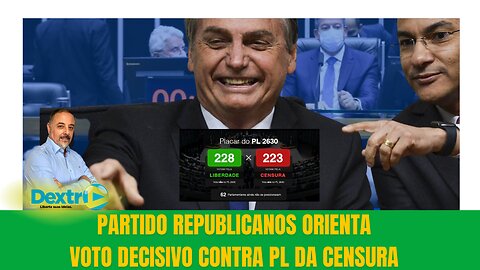 PARTIDO REPUBLICANOS ORIENTA VOTO DECISIVO CONTRA A CENSURA