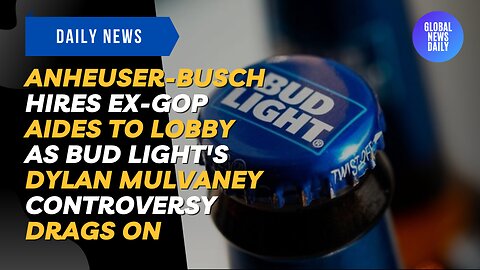 Anheuser-Busch Hires Ex-GOP Aides to Lobby as Bud Light's Dylan Mulvaney Controversy Drags On