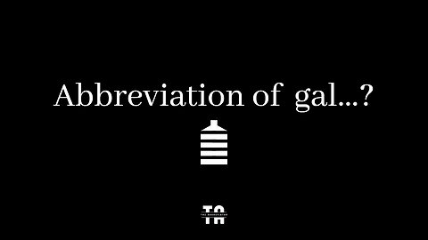 Abbreviation of gal? | Unit of Measurements.