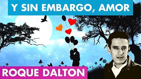 Y SIN EMBARGO, AMOR ROQUE DALTON 💖🌓 | Hace FRÍO sin ti, Pero se VIVE | Roque DALTON Poemas
