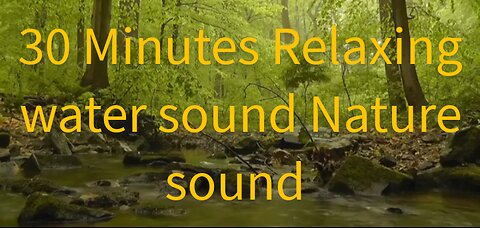 30 Minutes Relaxing water sound for sleep, study and focus
