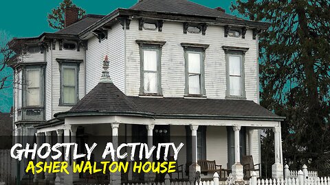 Ghosts of the Past | The Mysterious Asher Walton House