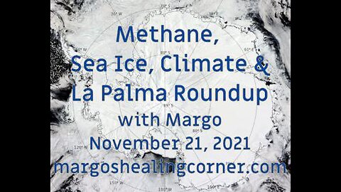 Methane, Sea Ice, Climate & La Palma Roundup with Margo (Nov. 21, 2021)