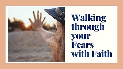 Walking Through Your Fears with Faith