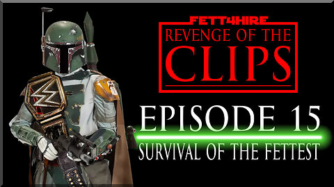 Revenge of the Clips Episode 15: Survival of the Fettest