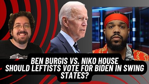 Ben Burgis Debates Niko House - Should Leftists Vote Biden In Swing States
