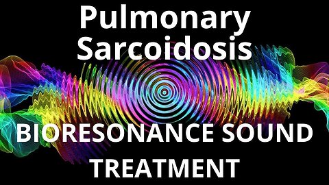 Pulmonary Sarcoidosis_Sound therapy session_Sounds of nature