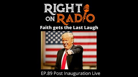 Right On Radio #89 - Post Inauguration Live. Faith Has the Last Laugh. We Win! (January 2021)