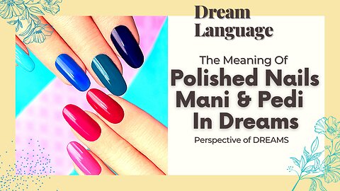 Polished Nails | Manicure & Pedicure In Dreams | Biblical & Spiritual Meaning