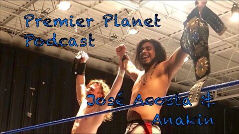 Premier Planet Podcast: José Acosta & Anakin