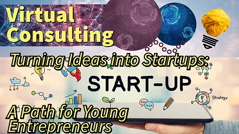 Turning Ideas into Startups - A Path for Young Entrepreneurs