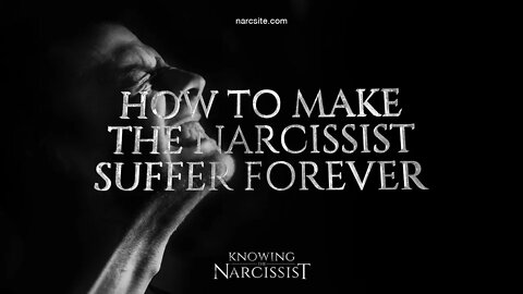 How To Make the Narcissist Suffer Forever