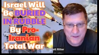 Scott Ritter: "Israel Will Be BURIED IN RUBBLE By Pro-Iranian Total War, IDF is Running Scared"
