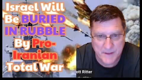 Scott Ritter: "Israel Will Be BURIED IN RUBBLE By Pro-Iranian Total War, IDF is Running Scared"