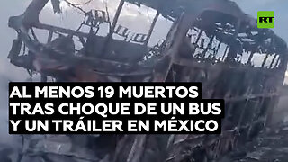 Al menos 19 muertos tras choque de un bus de pasajeros y un tráiler en México