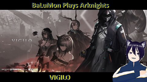 [VRumbler] BaLuMon PLAYS Arknights #12 [VIGILO]
