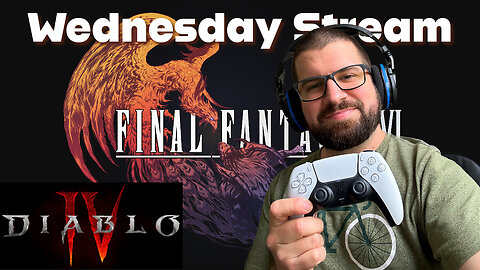 Wednesday Night Livestream - Final Fantasy XVI & Diablo 4