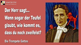 14.08.2006 🎺 Der Herr sagt... Wenn sogar der Teufel glaubt, wie kommt es, dass du noch zweifelst?