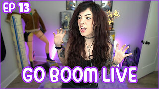 Go Boom Live Ep 13!