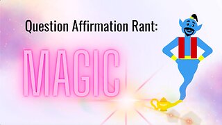Question Affirmation Rant #11 | Magic (Inspired by The Manifestation Queen Letta Love)