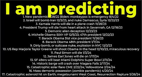 I am predicting- Harris crash 11/28; dirty bomb NYC 12/2; Trump death 12/18; Israel bomb Iran 12/3