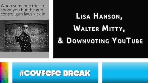 [#Covfefe Break] Lisa Hanson, Walter Mitty, and Downvoting YouTube