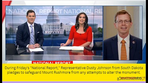 During Friday's "National Report," Representative Dusty Johnson from South Dakota pledges