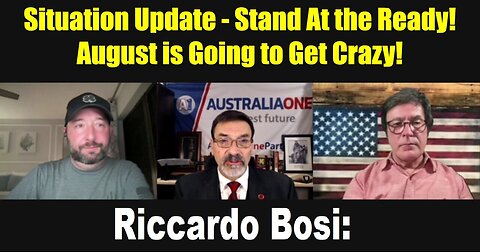 LTC Riccardo Bosi Situation Update: Stand At the Ready! August is Going to Get Crazy!