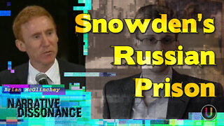 [Narrative Dissonance] Snowden's Russian Prison | With Brian McGlinchey