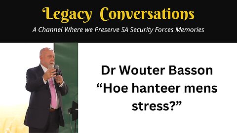 Legacy Conversations –Brig Genl (Dr) Wouter Basson speaking in Afrikaans about surviving stress...