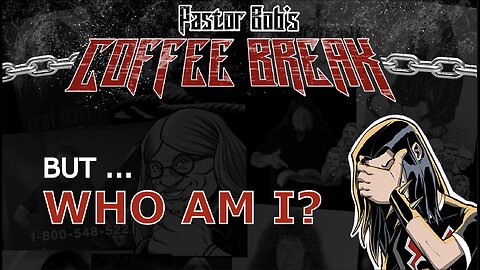 BUT WHO AM IT? / Pastor Bob's Coffee Break