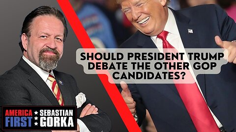 Should President Trump debate the other GOP candidates? Sebastian Gorka on AMERICA First