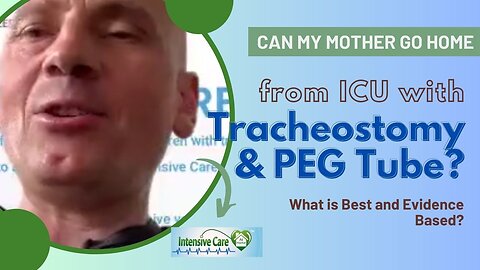 Can My Mother Go Home from ICU with Tracheostomy & PEG Tube? What is Best and Evidence Based?