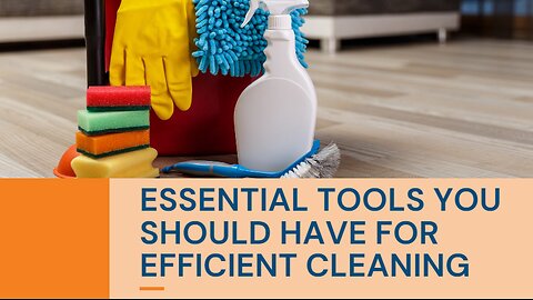 ESSENTIAL TOOLS YOU SHOULD HAVE FOR EFFICIENT CLEANING