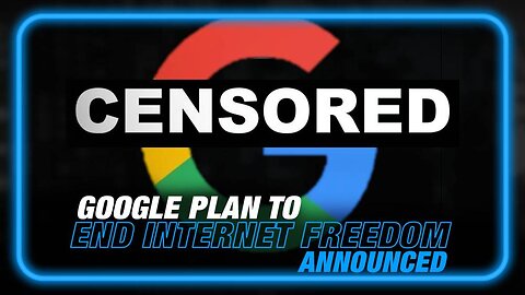 BREAKING: Google Announces Plan to End Internet Freedom