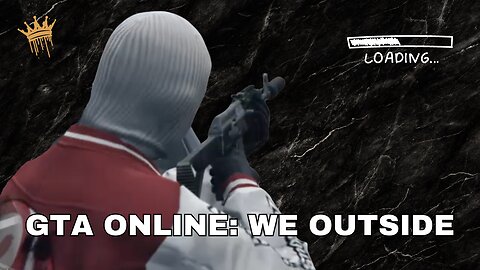 Loading: GTA Online: We Outside.